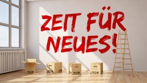 Veränderung und Neustart mit einem Umzug und dem Text "Zeit für Neues!" an der Wand